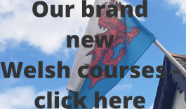 Our brand  new  Welsh courses -  click here